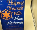 HELPING YOURSELF WITH WHITE WITCHCRAFT (1ST EDITION) By Al G Manning -  ... - $11.87