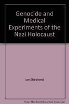 Genocide and Medical Experiments of the Nazi Holocaust [Paperback] Ian Shepherd - £35.94 GBP