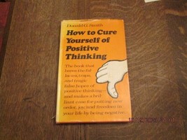 How To Cure Yourself of Positive Thinking by Donald Smith HC 1976 SIGNED - £34.62 GBP