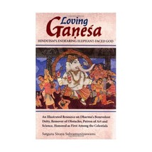 Loving Ganesa: Hinduism&#39;s Endearing Elephant-Faced God Satguru Sivaya Su... - $30.00