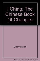 I Ching: The Chinese Book of Changes [Paperback] Clae Waltham - £7.82 GBP