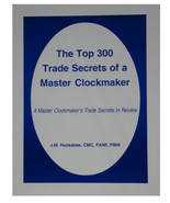 New The Top 300 Trade Secrets of a Master Clockmaker by J.M. Huckabee (B... - $26.45