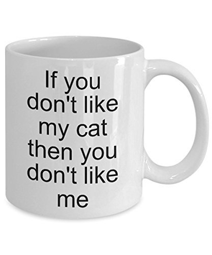 Funny Cat Coffee Mug - If You Don&#39;t Like My Cat - $14.65