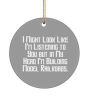 Cute Model Railroads Circle Ornament, I Might Look Like I&#39;m Listening to You but - £13.27 GBP