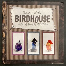 The Art of the Birdhouse: Flights of Fancy by Mike Dillon, 1997 HC DJ - £8.73 GBP