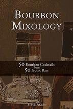 Bourbon Mixology: 50 Bourbon Cocktails from 50 Iconic Bars [Paperback] A... - $8.90