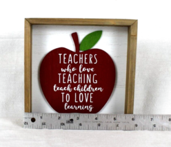 Teachers Who Love Teaching Teach Children To Love Learning 6 X 6 Wood Sign Apple - £11.15 GBP