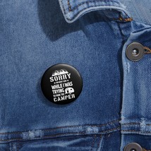 Custom Metal Pin Button with &quot;Sorry for What I Said&quot; Camper Meme - Gloss... - £6.18 GBP+