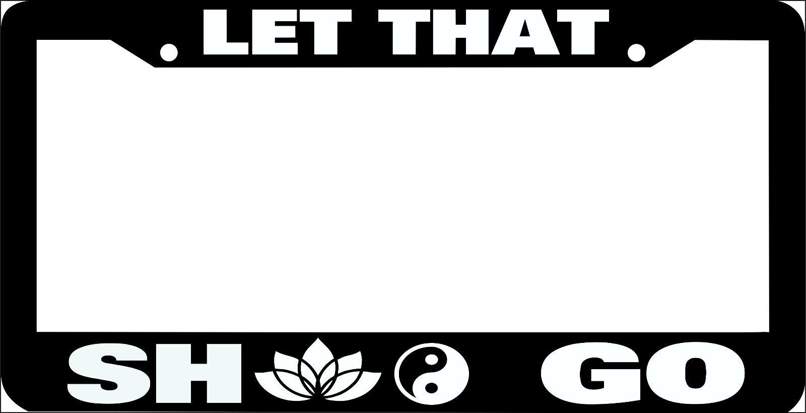 LET THAT SH1T GO namaste lotus flower yin &amp; yang  funny License Plate Frame - $6.23