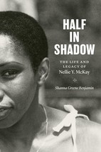 Half in Shadow: The Life and Legacy of Nellie Y. McKay [Paperback] Benjamin, Sha - $13.74