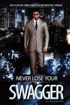 Never Lose Your Swagger How to Become a Better Man by J&#39;Ramando Horton 2012 - £14.00 GBP