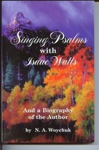 Singing Psalms with Isaac Watts and a Biography of the Author [Paperback] N.A. W - £15.94 GBP