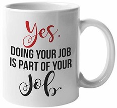 Yes, Part Of Your Job Is Doing Your Job. Sarcastic Coffee &amp; Tea Mug For ... - £15.30 GBP+