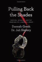 Pulling Back the Shades: Erotica, Intimacy, and the Longings of a Woman&#39;s Heart  - £4.74 GBP