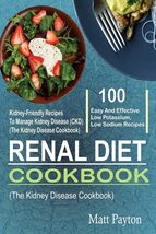Renal Diet Cookbook: 100 Easy And Effective Low Potassium, Low Sodium Ki... - $4.45