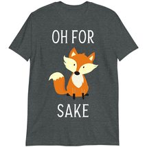 Funny Fox T-Shirt, Animal Lover T-Shirt, Oh for Fox Sake Shirt Dark Heather - £15.62 GBP