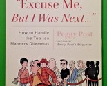 Excuse Me, but I Was Next How to Handle 100 Manners-Peggy Post Uncorrect... - $17.76