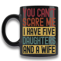 I Have Five Daughter &amp; A Wife Coffee Mug Gift For Dad Father&#39;s Day Retro Tea Cup - $18.76+