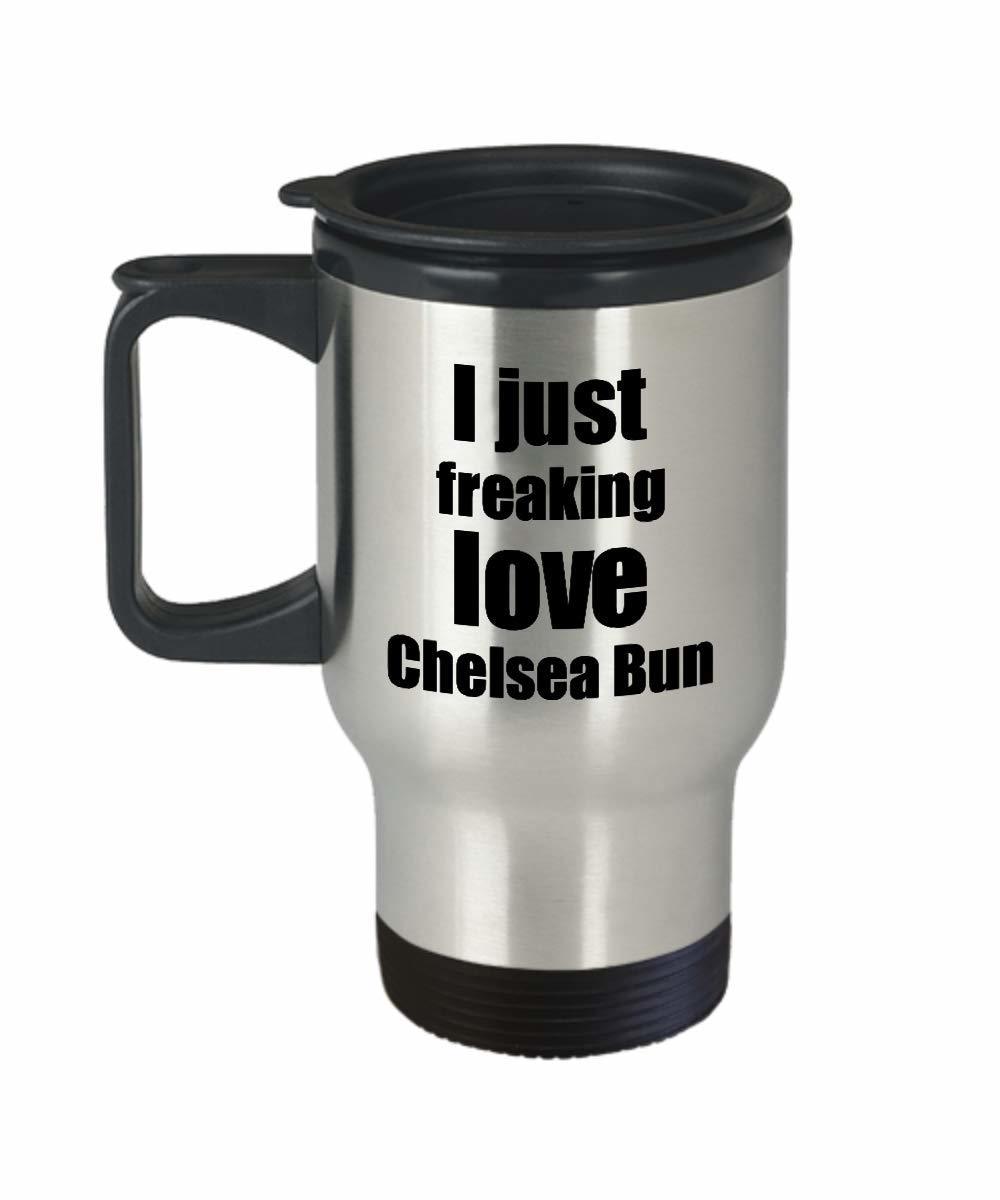 Chelsea Bun Lover Travel Mug I Just Freaking Love Funny Insulated Lid Gift Idea