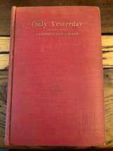 1st Ed. Only Yesterday: An Informal History of the Nineteen-Twenties Allen - £72.68 GBP