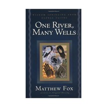 One River, Many Wells: Wisdom Springing from Global Faiths Fox, Matthew (Author) - $26.00