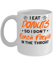 I Eat Donuts So I Don't Punch People In The Throat Shirt  - $14.95