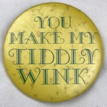 You Make My Tiddly Wink Vintage Metal Pin Back Button Risqué Funny Humor - £7.84 GBP