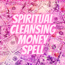 Powerful Money Spell Inc Comprehensive Spiritual Cleansing From Negativity Karma - £156.73 GBP+
