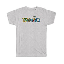 Irmao : Gift T-Shirt Pop Art Modern Calligraphy Family Portuguese Christian O Se - £14.34 GBP