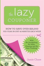 The Lazy Couponer: How to Save $25,000 Per Year in Just 45 Minutes Per Week with - £7.07 GBP