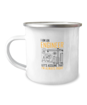 12 oz Camper Mug Coffee Funny I Am An Engineer Let&#39;s Assume That I&#39;m Always  - £15.14 GBP