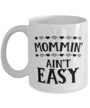 Funny Mom Gift, Mommin' Ain't Easy, Unique Best Birthday Coffee Mug For Mother  - £15.90 GBP