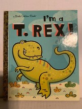 Little Golden Book Ser.: I&#39;m a T. Rex! by Dennis R. Shealy (2010, Hardcover) - £2.40 GBP