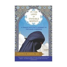 In the Land of Invisible Women: A Female Doctor&#39;s Journey in the Saudi Kingdom A - $23.00