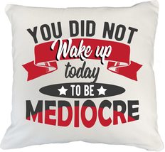 You Did Not Wake Up Today To Be Mediocre. Motivational Pillow Cover For ... - $24.74+