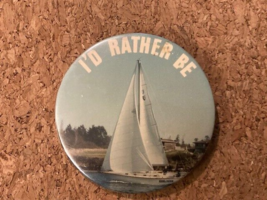 Vintage I&#39;d Rather be Sailing Photo Pinback Pin 2.25&quot; - £3.35 GBP