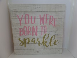 Wood Picture  16&quot; X 16&quot; With Hanger &quot;You Were Born To Sparkle&quot; Plaque Sign - $24.75