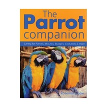 The Parrot Companion: Caring for Parrots, Macaws, Budgies, Cockatiels &amp; More Low - £17.79 GBP