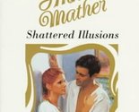 Shattered Illusions (Top Author) Mather, Anne - £2.30 GBP