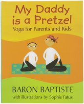 My Daddy Is a Pretzel: Yoga for Parents and Kids [Hardcover] Baron Bapti... - £7.56 GBP