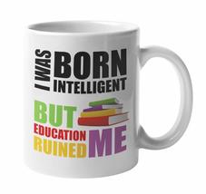 I Was Born Intelligent, But Education Ruined Me. Funny Miseducation Quotes Coffe - £15.65 GBP+