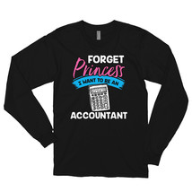 Forget Princess I Want to Be an Accountant Shirt Long sleeve t-shirt - £23.69 GBP