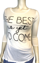 Easel White 3/4 Sleeve Boat Neck T Shirt &quot;The Best Is Yet to Come&quot; Size XS - $9.49