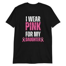 I Wear Pink for My Daughter Breast Cancer Awareness T-Shirt - $18.87+