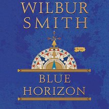 Blue Horizon (Courtney Family Adventures) Smith, Wilbur and Pigott-Smith, Tim - £14.95 GBP