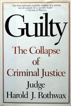 Guilty: The Collapse of Criminal Justice by Judge Harold J. Rothwax / 1st Ed. HC - £2.72 GBP
