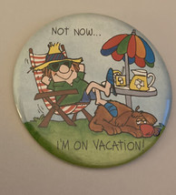 Hallmark Not Now I&#39;m On Vacation Button Pin - $20.00