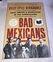 Bad Mexicans: Race, Empire, and Revolution in the Borderlands by Kelly L... - $12.60