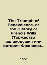 The Triumph of Benevolence, or the History of Francis Wills. Vol. 2. In Russian  - £473.25 GBP