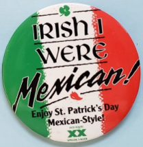 Irish I Were Mexican! Enjoy St. Patrick&#39;s Day Dos Equis 3&quot; Pinback Button - £10.38 GBP